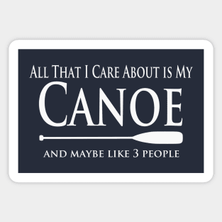 Canoe Lover - All That I Care About is My Canoe Sticker